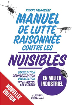 Manuel de Lutte raisonnée Contre les nuisibles en milieu industriel - dératisation - Désinsectisation - Désinfection - Lutte contre les oiseaux