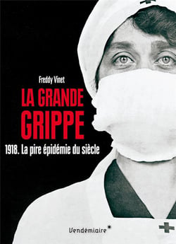 La grande grippe - 1918, la pire épidémie du siècle