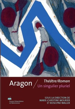 Aragon - théâtre/roman, un singulier pluriel