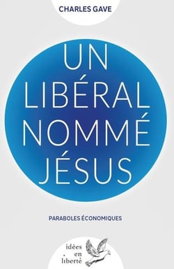 Un libéral nommé Jésus : Paraboles économiques