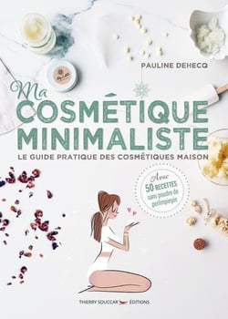 Ma cosmétique minimaliste - le guide pratique des cosmétiques maison
