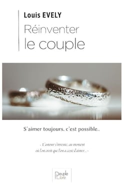 Réinventer le couple - s'aimer toujours, c'est possible...