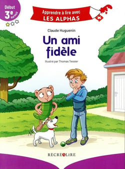 Apprendre à lire avec les Alphas : Un ami fidèle - Début 3e HarmoS version Suisse