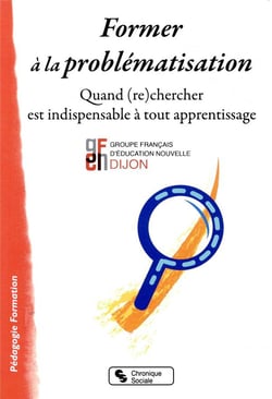 Former à la problématisation - quand (re)chercher est indispensable à tout apprentissage
