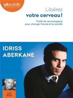 Libérez votre cerveau - traité de neurosagesse pour changer l'école et la société