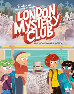 London mystery club Tome 2 - une momie dans le métro
