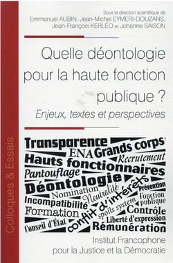 Quelle déontologie pour la haute fonction publique ? enjeux, textes et perspectives