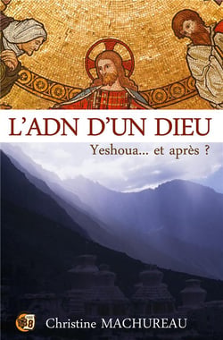 L'ADN d'un Dieu : yeshoua... et après ?