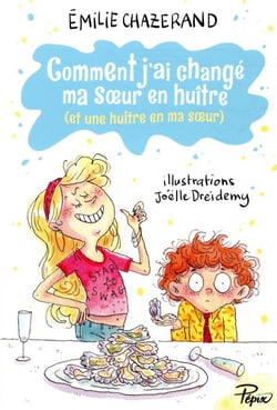 Comment j'ai changé ma soeur en huitre (et une huitre en ma soeur)