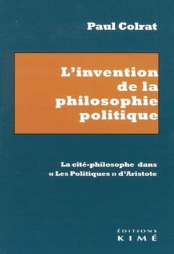 L'invention de la philosophie politique : la cité-philosophe dans les "politiques" d'Aristote