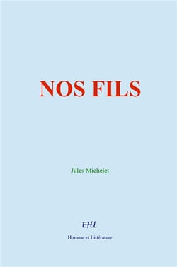 Nos Fils : De l'éducation et de l'avènement de l'humanité