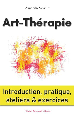 Art-thérapie : introduction, pratique, ateliers et exercices