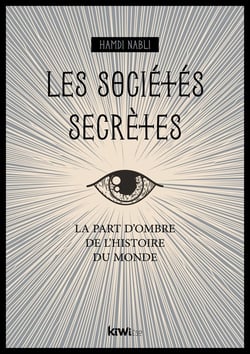 Les sociétés secrètes : la part d'ombre de l'histoire du monde