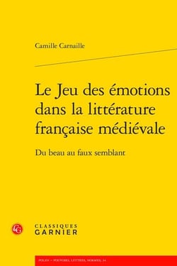 Le Jeu des émotions dans la littérature française médiévale : Du beau au faux semblant