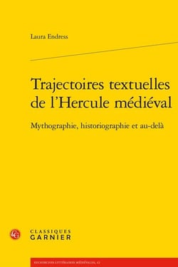 Trajectoires textuelles de l'Hercule médiéval : Mythographie, historiographie et au-delà