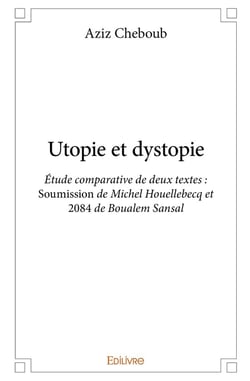 Utopie et dystopie - etude comparative de deux textes : soumission de michel houellebecq et 2084 de