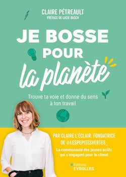 Je bosse pour la planète : Trouve ta voie et donne du sens à ton travail