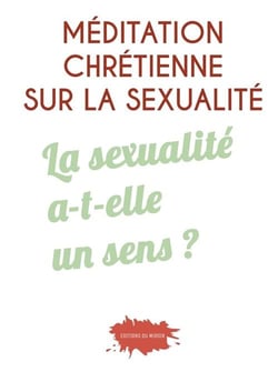 Méditation chrétienne sur la sexualité " La sexualité a-t-elle un sens ? "
