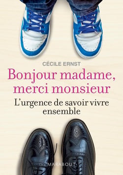 Bonjour madame, merci monsieur - l'urgence de savoir vivre ensemble