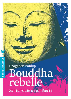 Bouddha rebelle - sur la route de la liberté