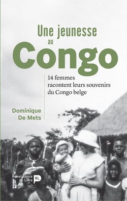Une jeunesse au Congo - 14 femmes racontent leurs souvenirs du Congo belge
