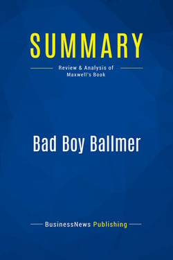 Summary: Bad Boy Ballmer : Review and Analysis of Maxwell's Book