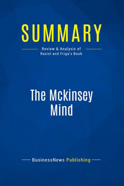 Summary: The Mckinsey Mind : Review and Analysis of Rasiel and Friga's Book