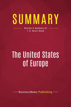Summary: The United States of Europe : Review and Analysis of T. R. Reid's Book