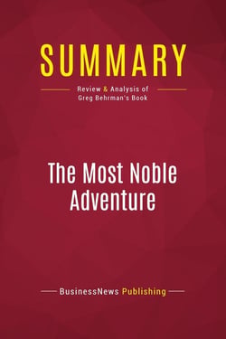 Summary: The Most Noble Adventure : Review and Analysis of Greg Behrman's Book
