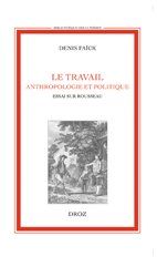 Le travail - anthropologie et politique - essai sur Rousseau