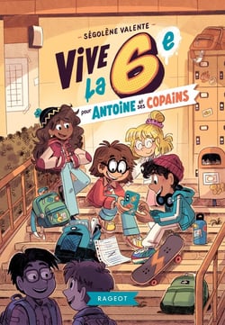 Vive la 6e ! : vive la 6e pour Antoine et ses copains