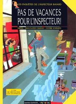 Les enquêtes de l'inspecteur Bayard Tome 1 : pas de vacances pour l'inspecteur !