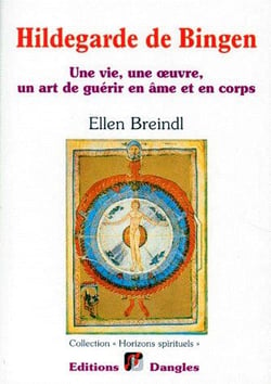 Hildegarde de bingen - une vie, une oeuvre un art de guérir en âme et en corps