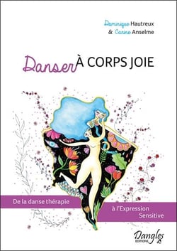 Danser à corps joie - de la danse thérapie à l'expression sensitive