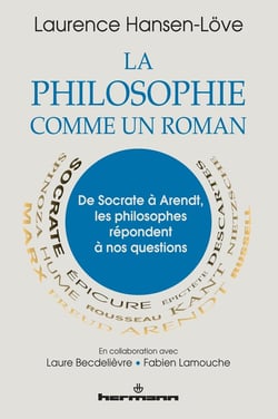 La philosophie comme un roman : De Socrate à Arendt, les philosophes répondent à nos questions