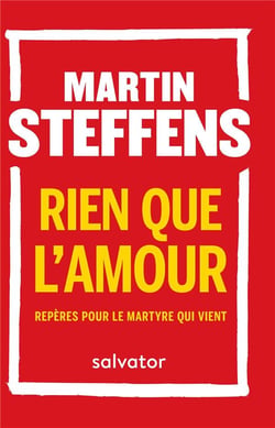 Rien que l'amour - repères pour le martyre qui vient