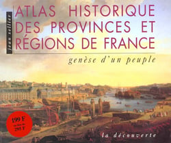 Atlas historique des provinces et regions de france - genese d'un peuple