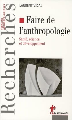 Faire de l'anthropologie - santé, science et développement