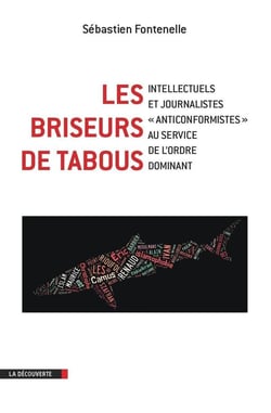 Les briseurs de tabous - intellectuels et journalistes « anticonformistes » au service de l?ordre dominant