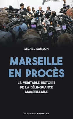 Marseille en procès - la véritable histoire de la délinquance marseillaise