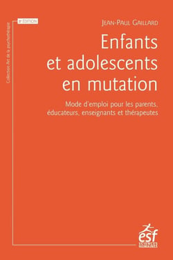 Enfants et adolescents en mutation - mode d'emploi pour les parents, éducateurs, enseignants et thérapeutes (8e édition)