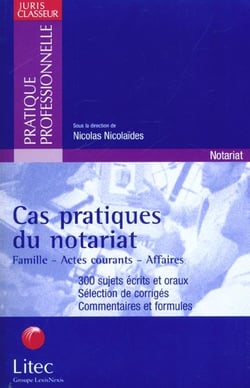 Cas pratiques du notariat : famille-actes courants-affaires