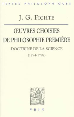 Oeuvres choisies de philosophie première : Doctrine de la science (1794-1797)