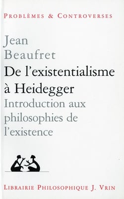 De l'existentialisme à Heidegger - introduction aux philosophies de l'existence