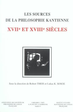 Les sources de la philosophie kantienne : XVIIe et XVIIIe siècles