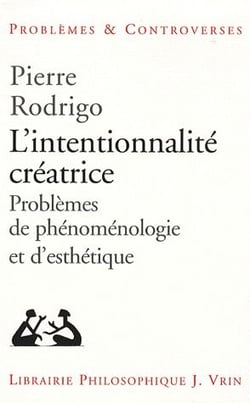 L'intentionnalité créatrice - problème de phénomenologie et d'esthétique