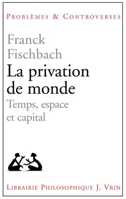 La privation de monde - temps, espace et capital