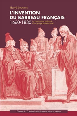 L'invention du barreau - la construction nationale d'un groupe professionnel 1660-1830