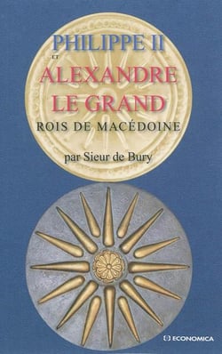 Philippe II et Alexandre le Grand : Rois de Macédoine