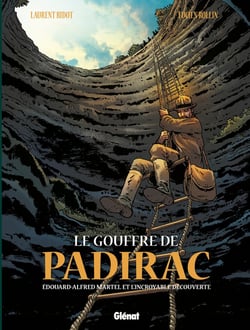 Le gouffre de Padirac - Edouard-Alfred Martel et l'incroyable découverte